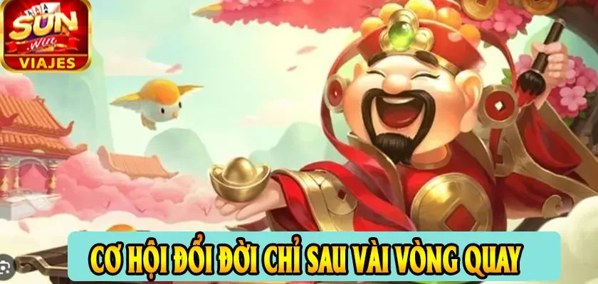 cơ hội đổi đời chỉ sau vài vòng quay