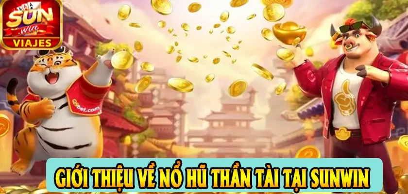 Giới thiệu về Nổ hũ Thần Tài tại Sunwin