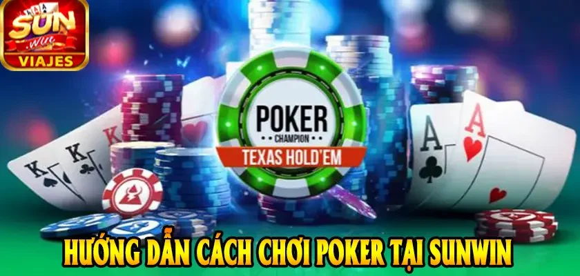 Hướng dẫn cách chơi Poker tại SUNWIN